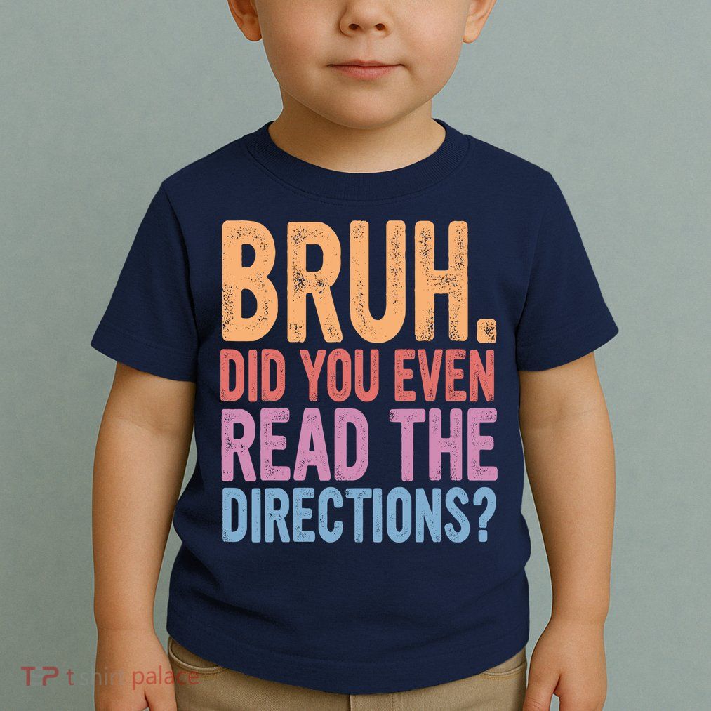 Bruh Did You Even Read The Directions Bruh Teacher Toddler T-Shirt