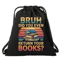 Bruh Did You Even Return Your Books ------- Drawstring Bag