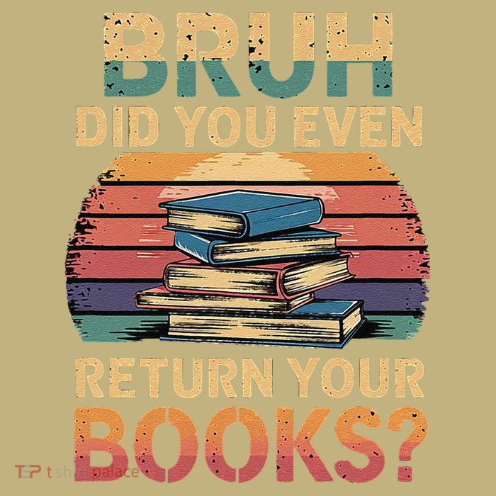 Bruh Did You Even Return Your Books ------- Button
