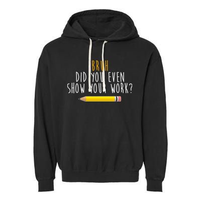 Bruh Did You Even Show Your Work Funny Math Garment-Dyed Fleece Hoodie