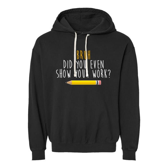 Bruh Did You Even Show Your Work Funny Math Garment-Dyed Fleece Hoodie