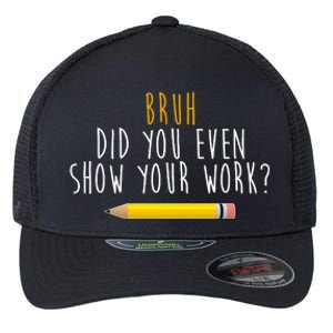 Bruh Did You Even Show Your Work Funny Math Flexfit Unipanel Trucker Cap