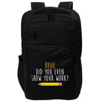 Bruh Did You Even Show Your Work Funny Math Impact Tech Backpack