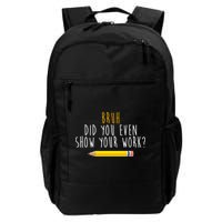 Bruh Did You Even Show Your Work Funny Math Backpack