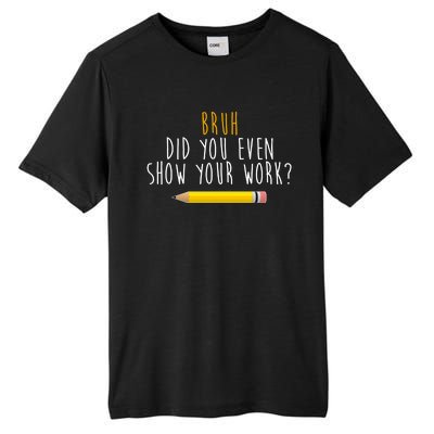 Bruh Did You Even Show Your Work Funny Math Tall Fusion ChromaSoft Performance T-Shirt