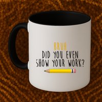 Bruh Did You Even Show Your Work Funny Math Mug