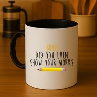 Bruh Did You Even Show Your Work Funny Math Mug