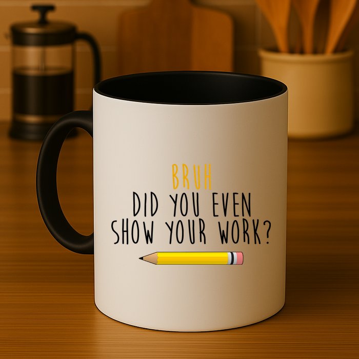 Bruh Did You Even Show Your Work Funny Math Mug