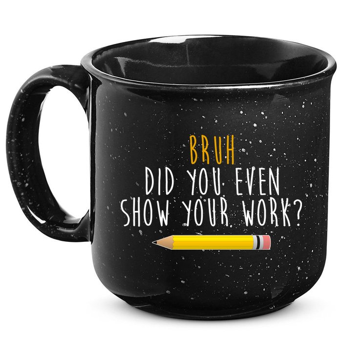 Bruh Did You Even Show Your Work Funny Math 15oz Campfire Ceramic Mug