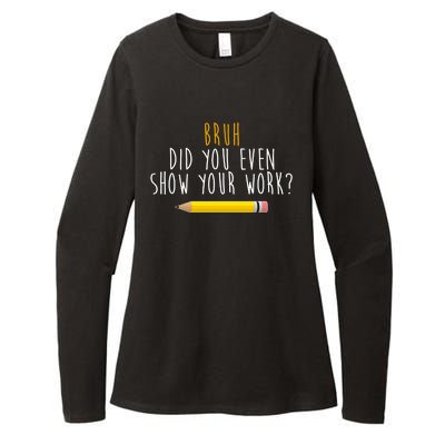 Bruh Did You Even Show Your Work Funny Math Womens CVC Long Sleeve Shirt