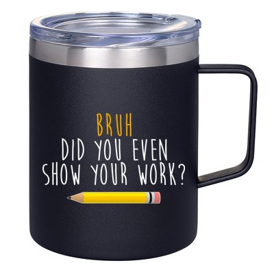 Bruh Did You Even Show Your Work Funny Math 12oz Stainless Steel Coffee Mug