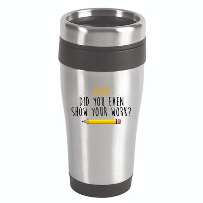 Bruh Did You Even Show Your Work Funny Math 16oz Travel Tumbler