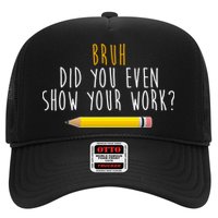 Bruh Did You Even Show Your Work Funny Math Hat