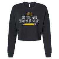 Bruh Did You Even Show Your Work Funny Math Cropped Pullover Crew