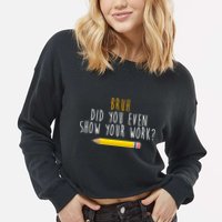Bruh Did You Even Show Your Work Funny Math Cropped Pullover Crew