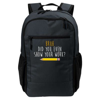 Bruh Did You Even Show Your Work Funny Math Daily Commute Backpack