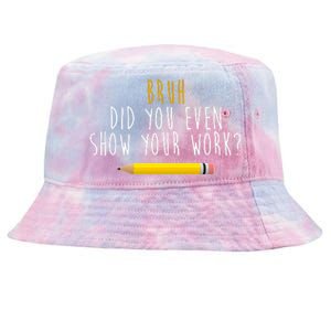 Bruh Did You Even Show Your Work Funny Math Tie-Dyed Bucket Hat