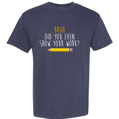 Bruh Did You Even Show Your Work Funny Math Garment-Dyed Heavyweight T-Shirt