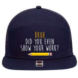 Bruh Did You Even Show Your Work Funny Math 7 Panel Mesh Trucker Snapback Hat