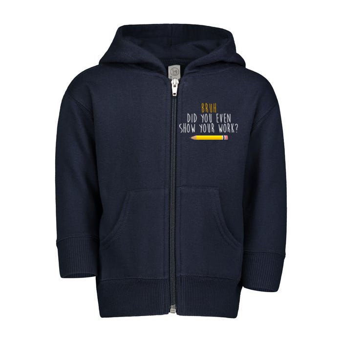 Bruh Did You Even Show Your Work Funny Math Toddler Zip Fleece Hoodie