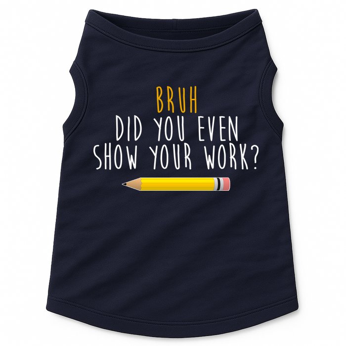 Bruh Did You Even Show Your Work Funny Math Doggie Tank
