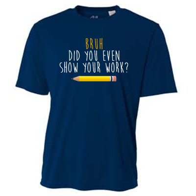 Bruh Did You Even Show Your Work Funny Math Cooling Performance Crew T-Shirt