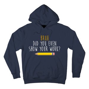 Bruh Did You Even Show Your Work Funny Math Hoodie