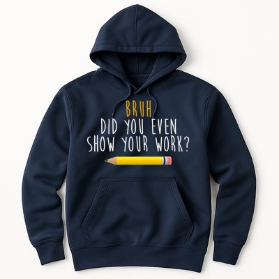 Bruh Did You Even Show Your Work Funny Math Hoodie