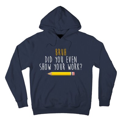 Bruh Did You Even Show Your Work Funny Math Hoodie