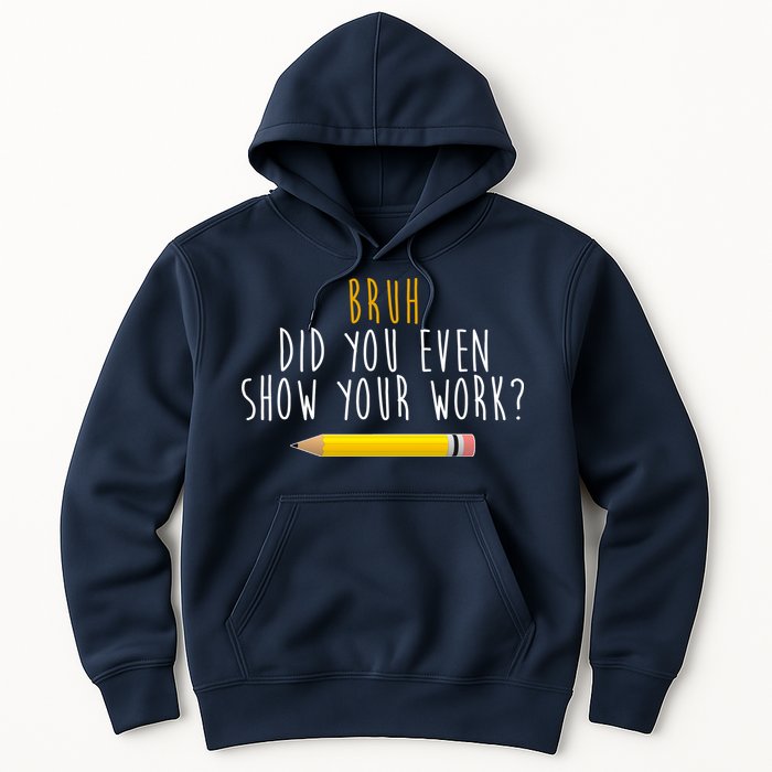 Bruh Did You Even Show Your Work Funny Math Hoodie