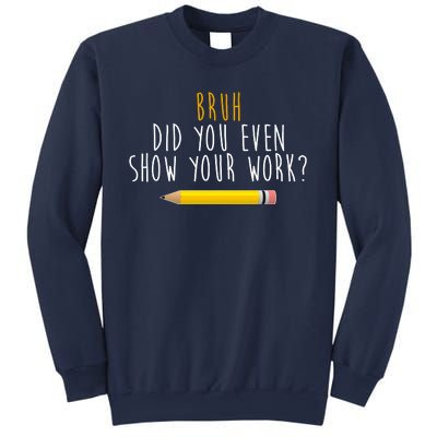 Bruh Did You Even Show Your Work Funny Math Sweatshirt