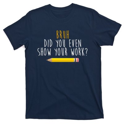 Bruh Did You Even Show Your Work Funny Math T-Shirt