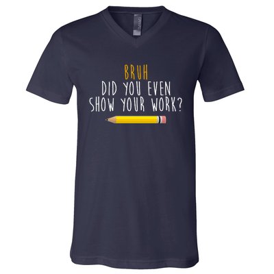 Bruh Did You Even Show Your Work Funny Math V-Neck T-Shirt