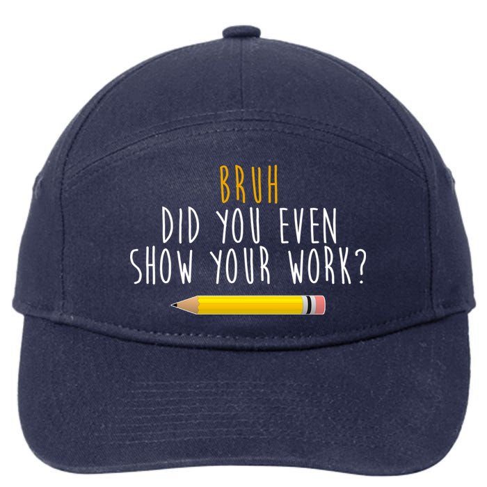 Bruh Did You Even Show Your Work Funny Math 7-Panel Snapback Hat