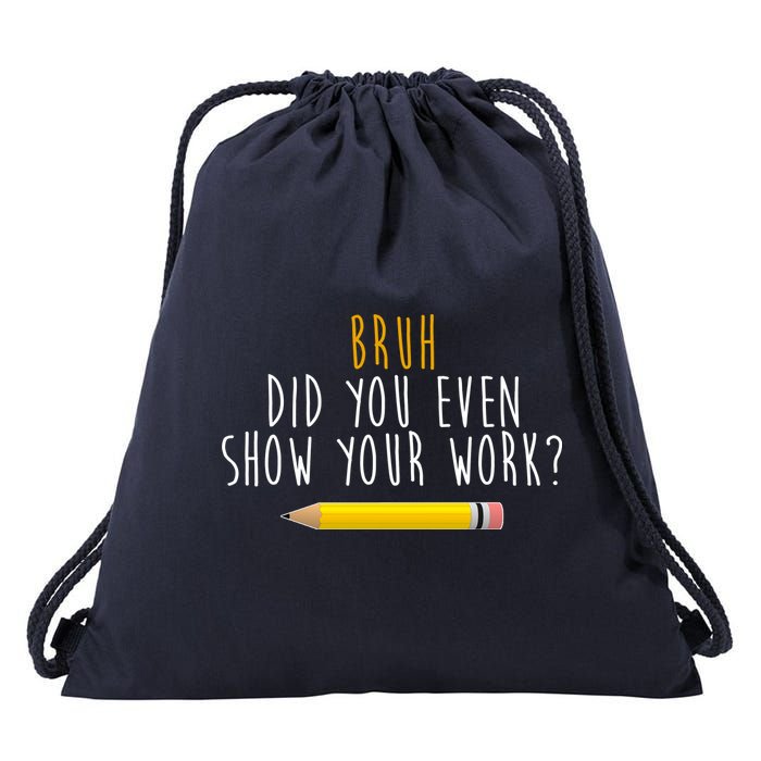 Bruh Did You Even Show Your Work Funny Math Drawstring Bag