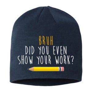 Bruh Did You Even Show Your Work Funny Math Sustainable Beanie