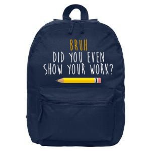 Bruh Did You Even Show Your Work Funny Math 16 in Basic Backpack