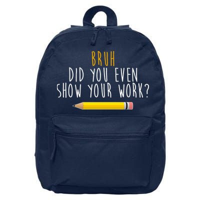 Bruh Did You Even Show Your Work Funny Math 16 in Basic Backpack