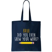 Bruh Did You Even Show Your Work Funny Math Bag