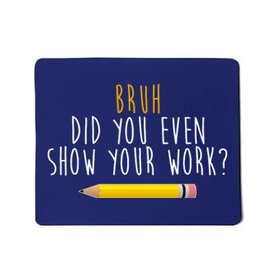 Bruh Did You Even Show Your Work Funny Math Mousepad