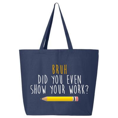 Bruh Did You Even Show Your Work Funny Math 25L Jumbo Tote