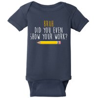 Bruh Did You Even Show Your Work Funny Math Baby Bodysuit