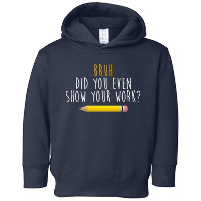 Bruh Did You Even Show Your Work Funny Math Toddler Hoodie