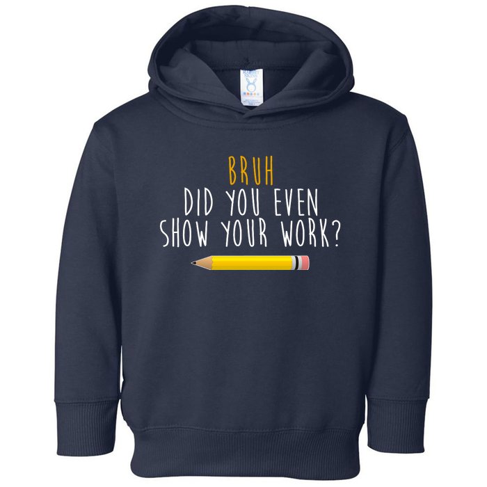 Bruh Did You Even Show Your Work Funny Math Toddler Hoodie