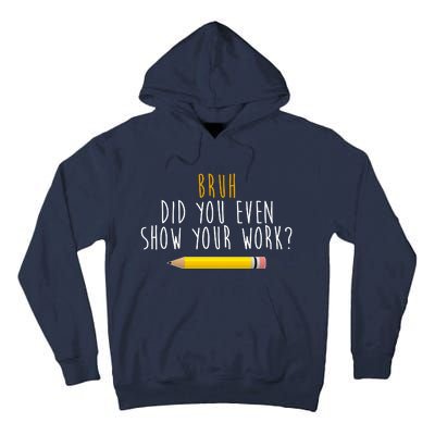 Bruh Did You Even Show Your Work Funny Math Tall Hoodie