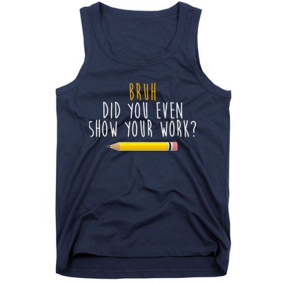 Bruh Did You Even Show Your Work Funny Math Tank Top