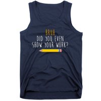 Bruh Did You Even Show Your Work Funny Math Tank Top