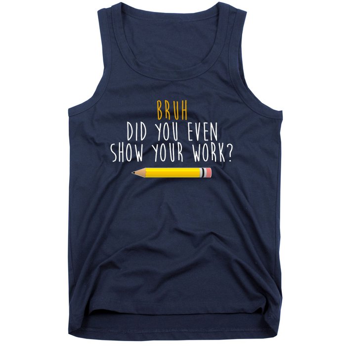 Bruh Did You Even Show Your Work Funny Math Tank Top