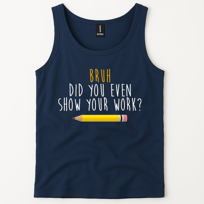 Bruh Did You Even Show Your Work Funny Math Tank Top