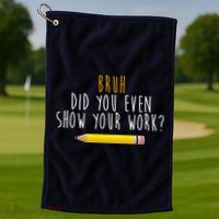 Bruh Did You Even Show Your Work Funny Math Golf Towel